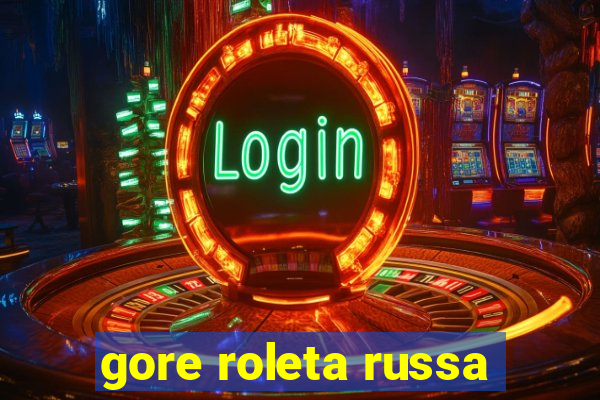 gore roleta russa